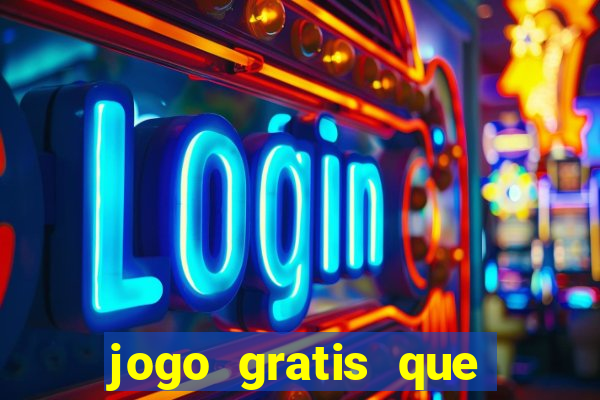 jogo gratis que ganha dinheiro